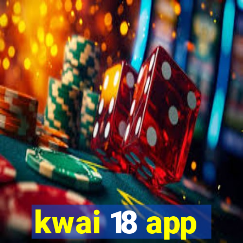 kwai 18 app